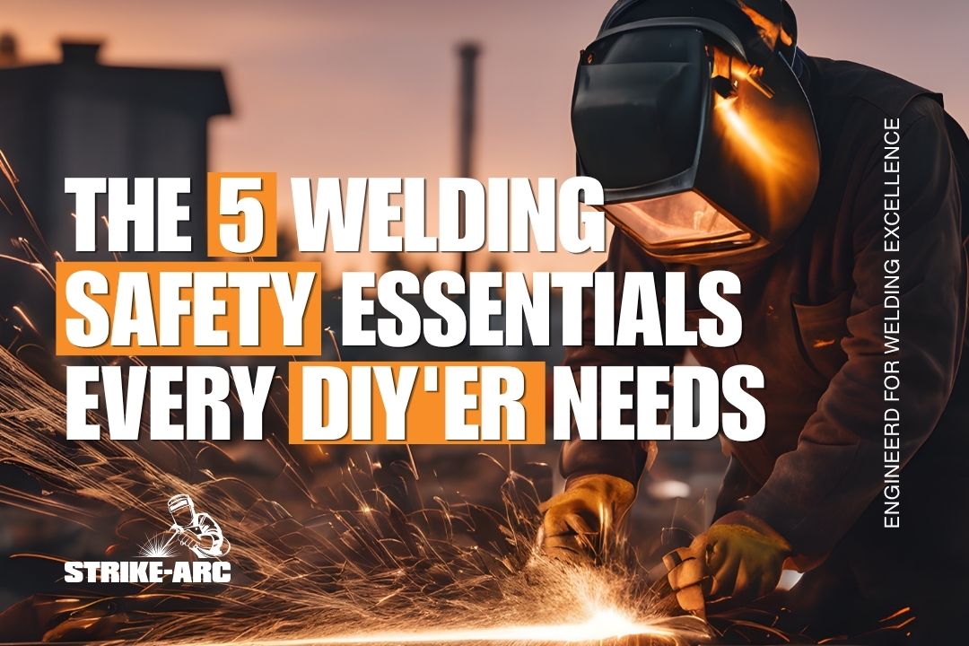 The 5 Welding Safety Essentials Every DIYer Needs